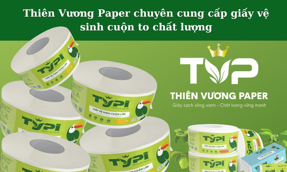 Thiên Vương Paper cung cấp giấy vệ sinh công nghiệp 700g rẻ