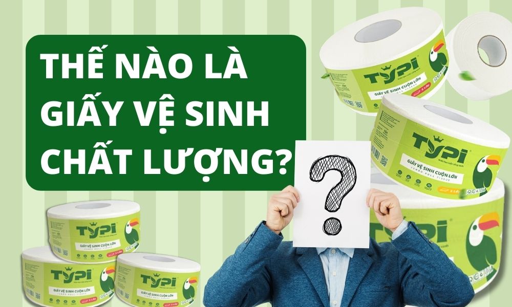 Thế nào là giấy vệ sinh chất lượng?