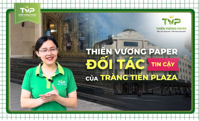 Thiên Vương Paper đối tác tin cậy của Tràng Tiền Plaza