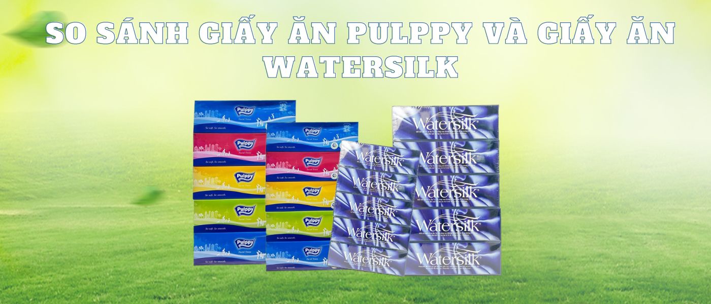 So sánh giấy ăn watersilk và giấy ăn pulppy