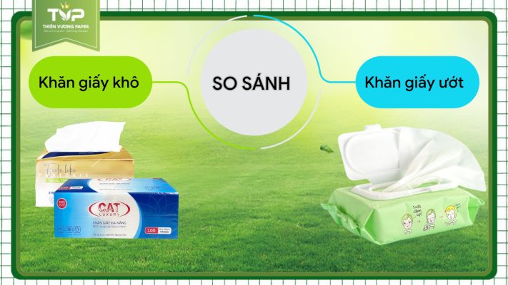 So sánh khăn giấy khô và khăn giấy ướt